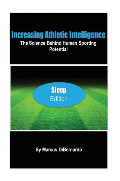 Increasing Athletic Intelligence: The Science Behind Human Sporting Potential "Sleep Edition"