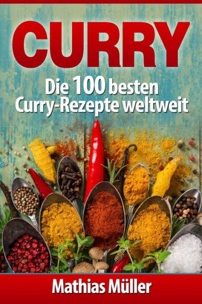 Curry: Die 100 besten Curry-Rezepte weltweit