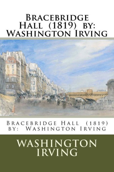 Bracebridge Hall (1819) by: Washington Irving
