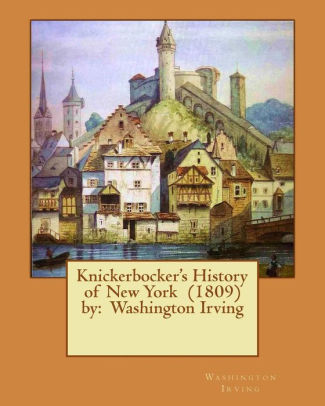 Knickerbocker's History of New York (1809) by: Washington Irving by Washington Irving, Paperback | Barnes & Noble®