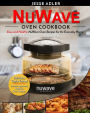 Nuwave Oven Cookbook: Easy & Healthy Nuwave Oven Recipes For The Everyday Home - Delicious Triple-Tested, Family-Approved Nuwave Oven Recipes