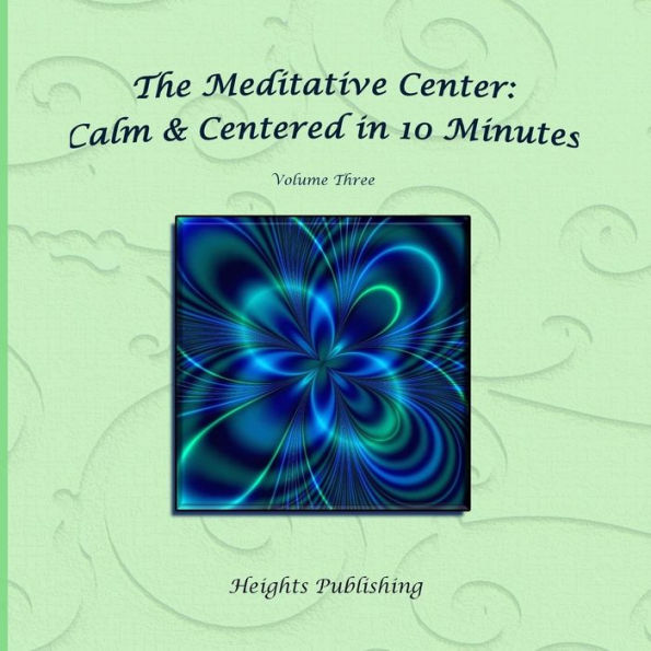 Calm & Centered in 10 Minutes The Meditative Center Volume Three: Exceptionally beautiful birthday gift, in Novelty & More, brief meditations, calming books for ADHD, calming books for kids, gifts for men, for women, for boys, for girls, for teens, birthd