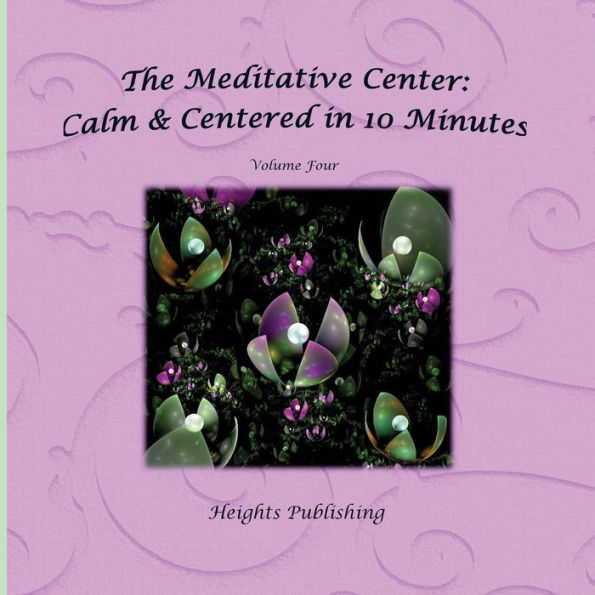 Calm & Centered in 10 Minutes The Meditative Center Volume Four: Exceptionally beautiful birthday gift, in Novelty & More, brief meditations, calming books for ADHD, calming books for kids, gifts for men, for women, for boys, for girls, for teens, birthda