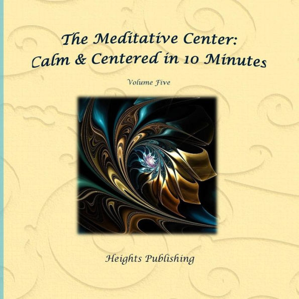 Calm & Centered in 10 Minutes The Meditative Center Volume Five: Exceptionally beautiful birthday gift, in Novelty & More, brief meditations, calming books for ADHD, calming books for kids, gifts for men, for women, for boys, for girls, for teens, birthda