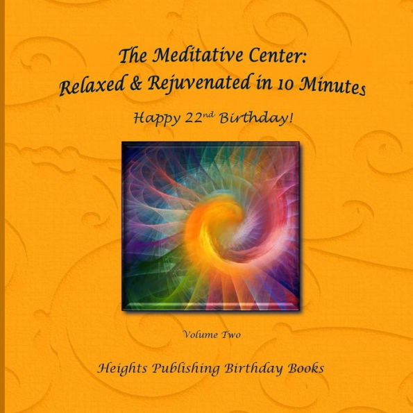 Happy 22nd Birthday! Relaxed & Rejuvenated in 10 Minutes Volume Two: Exceptionally beautiful birthday gift, in Novelty & More, brief meditations, calming books for ADHD, calming books for kids, gifts for men, for women, for boys, for girls, for teens, bir
