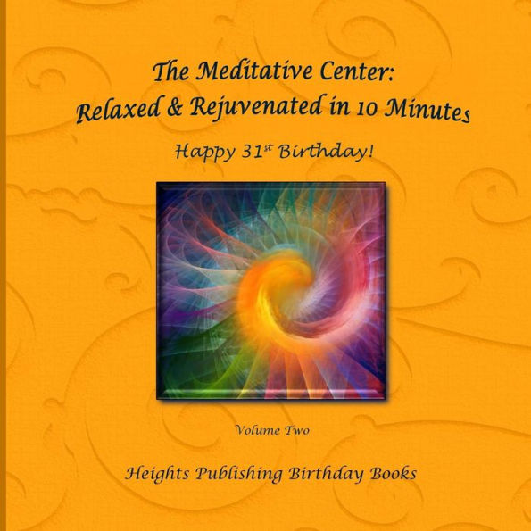 Happy 31st Birthday! Relaxed & Rejuvenated in 10 Minutes Volume Two: Exceptionally beautiful birthday gift, in Novelty & More, brief meditations, calming books for ADHD, calming books for kids, gifts for men, for women, for boys, for girls, for teens, bir
