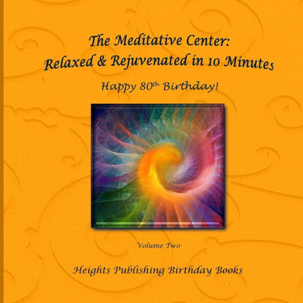 Happy 80th Birthday! Relaxed & Rejuvenated in 10 Minutes Volume Two: Exceptionally beautiful birthday gift, in Novelty & More, brief meditations, calming books for ADHD, calming books for kids, gifts for men, for women, for boys, for girls, for teens, bir