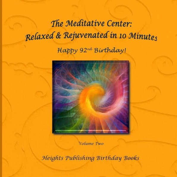 Happy 92nd Birthday! Relaxed & Rejuvenated in 10 Minutes Volume Two: Exceptionally beautiful birthday gift, in Novelty & More, brief meditations, calming books for ADHD, calming books for kids, gifts for men, for women, for boys, for girls, for teens, bir