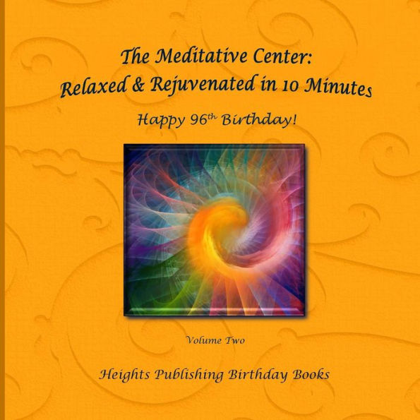 Happy 96th Birthday! Relaxed & Rejuvenated in 10 Minutes Volume Two: Exceptionally beautiful birthday gift, in Novelty & More, brief meditations, calming books for ADHD, calming books for kids, gifts for men, for women, for boys, for girls, for teens, bir
