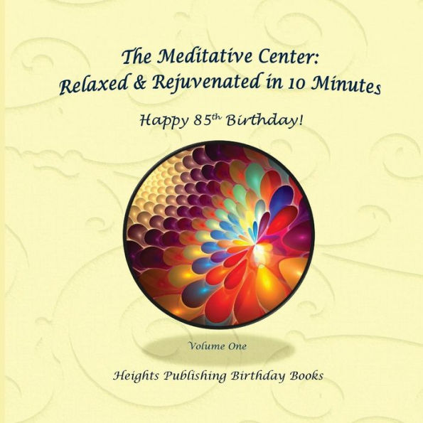 Happy 85th Birthday! Relaxed & Rejuvenated in 10 Minutes Volume One: Exceptionally beautiful birthday gift, in Novelty & More, brief meditations, calming books for ADHD, calming books for kids, gifts for men, for women, for boys, for girls, for teens, bir