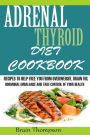 Adrenal Thyroid Diet Cookbook: : Recipes to help Fight against Overweight, Brain Fog, Hormonal Imbalance and live a healthy lifestyle.