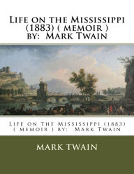 Title: Life on the Mississippi (1883) ( memoir ) by: Mark Twain, Author: Mark Twain