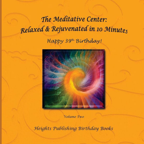 Happy 39th Birthday! Relaxed & Rejuvenated in 10 Minutes Volume Two: Exceptionally beautiful birthday gift, in Novelty & More, brief meditations, calming books for ADHD, calming books for kids, gifts for men, for women, for boys, for girls, for teens, bir