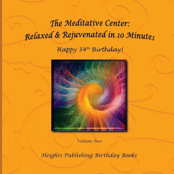 Happy 34th Birthday! Relaxed & Rejuvenated in 10 Minutes Volume Two: Exceptionally beautiful birthday gift, in Novelty & More, brief meditations, calming books for ADHD, calming books for kids, gifts for men, for women, for boys, for girls, for teens, bir