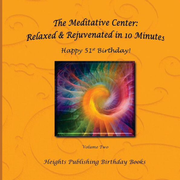 Happy 51st Birthday! Relaxed & Rejuvenated in 10 Minutes Volume Two: Exceptionally beautiful birthday gift, in Novelty & More, brief meditations, calming books for ADHD, calming books for kids, gifts for men, for women, for boys, for girls, for teens, bir