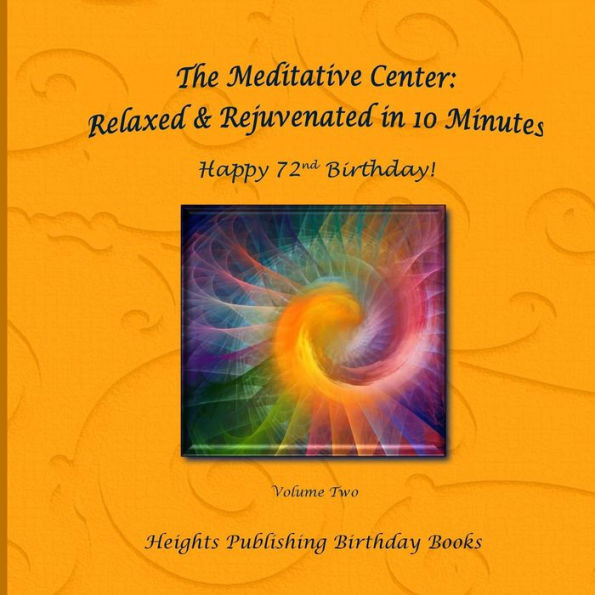 The Meditative Center: Relaxed & Rejuvenated in 10 Minutes Happy 72nd Birthday!: Exceptionally beautiful birthday gift, in Novelty & More, brief meditations, calming books for ADHD, calming books for kids, gifts for men, for women, for boys, for girls, f