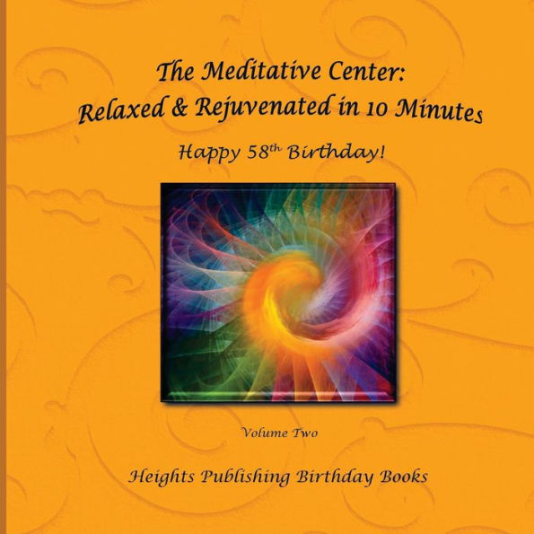 Happy 58th Birthday! Relaxed & Rejuvenated in 10 Minutes Volume Two: Exceptionally beautiful birthday gift, in Novelty & More, brief meditations, calming books for ADHD, calming books for kids, gifts for men, for women, for boys, for girls, for teens, bir