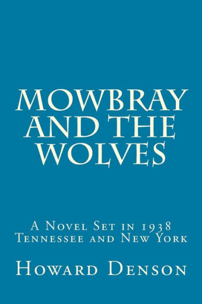 Mowbray and the Wolves: A Novel Set in 1938 Tennessee and New York