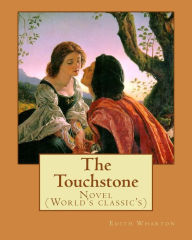 Title: The Touchstone. By: Edith Wharton: Novel (World's classic's), Author: Edith Wharton