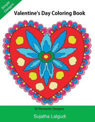 Title: Valentine's Day Coloring Book: 30 Romantic Designs, Hearts Coloring Book, Valentine Coloring (Adult Coloring), My Valentine Coloring Book, Large Print, De-Stress, Mandalas, Easy and Simple to Color, Heart Coloring, Author: Sujatha Lalgudi