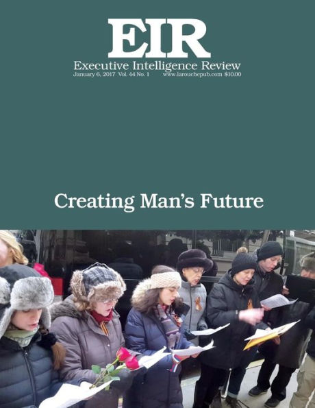 Creating Man's Future: Executive Intelligence Review; Volume 44, Issue 1