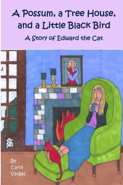 A Possum, a Tree House, and a Little Black Bird: A Story of Edward the Cat