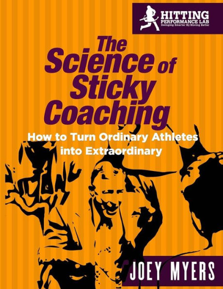 The Science Of Sticky Coaching: How To Turn Ordinary Athletes Into Extraordinary