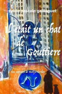 Il était un chat de gouttière: Une aventure de Maïlys Gordon