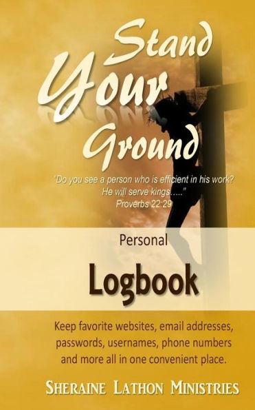 Stand Your Ground Personal Logbook: Keep favorite websites, email addresses, passwords, usernames, phone numbers and more all in one convenient place.