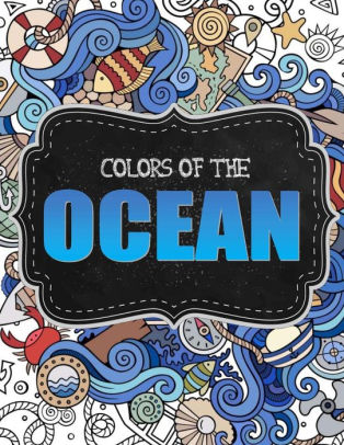 Download Ocean Coloring Book For Adults 36 Whimsical Designs For Calm Relaxation Nautical Coloring Book Under The Sea Coloring Book By Outside The Lines Coloring Co Adult Coloring Books Paperback Barnes Noble