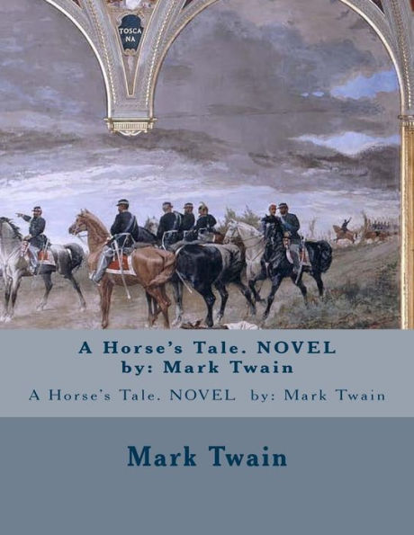 A Horse's Tale. NOVEL by: Mark Twain