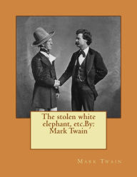 Title: The stolen white elephant, etc.By: Mark Twain, Author: Mark Twain