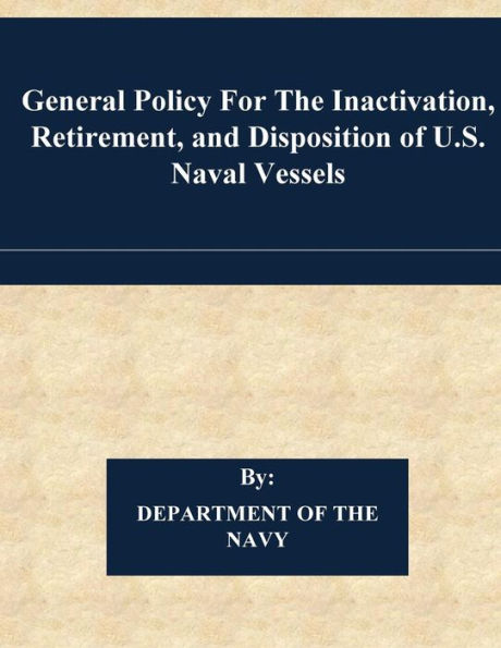 General Policy For The Inactivation, Retirement, and Disposition of U.S. Naval Vessels