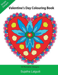 Title: Valentine's Day Colouring Book: Large print, 30 Romantic Designs, Valentine (Adult Colouring), Adult colouring books, Mandalas, Adult Colouring Book for Men Women Teens Children @ Seniors Featuring Stress Relief patterns, Author: Sujatha Lalgudi