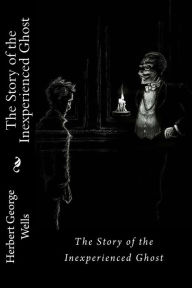 Title: The Story of the Inexperienced Ghost Herbert George Wells, Author: Paula Benitez