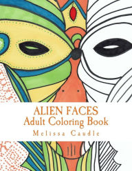 Title: Alien Faces: Adult Coloring Book, Author: Melissa Caudle Dr