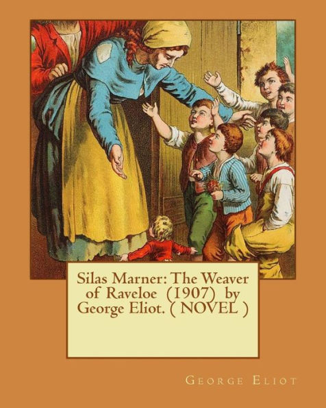 Silas Marner: The Weaver of Raveloe (1907) by George Eliot. ( NOVEL )