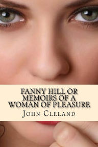 Title: Fanny Hill or Memoirs of a Woman of Pleasure, Author: John Cleland