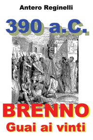 Title: 390 A.C. BRENNO. Guai ai vinti, Author: Antero Reginelli