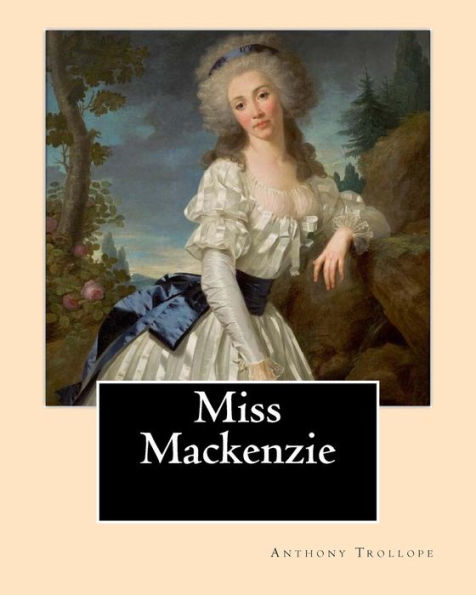 Miss Mackenzie. By: Anthony Trollope: Miss Mackenzie is an 1865 novel by Anthony Trollope.