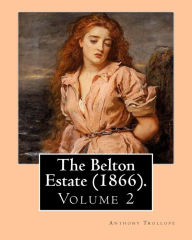 The Belton Estate (1866). By: Anthony Trollope (Volume 2): Novel (in three volumes)