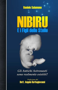 Title: Nibiru e i Figli delle Stelle: Gli Antichi Astronauti sono realmente esistiti?, Author: Angelo Barbagiovanni