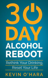 Title: 30 Day Alcohol Reboot: Rethink your drinking, reset your life, Author: Kevin O'Hara