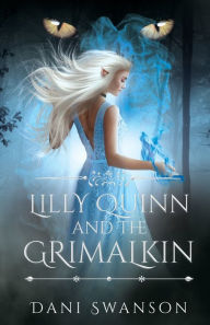 Title: Lilly Quinn and the Grimalkin, Author: Dani Swanson