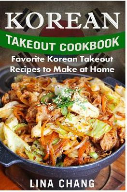 Korean Takeout Cookbook - ***Black and White Edition***: Favorite Korean Takeout Recipes to Make at Home