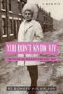 You Don't Know Viv: The Vivian Nicholson Story 1936 - 2015