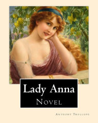 Title: Lady Anna. By: Anthony Trollope: Novel, Author: Anthony Trollope