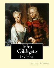 Title: John Caldigate. By: Anthony Trollope: Novel, Author: Anthony Trollope