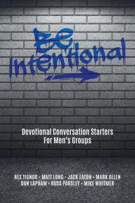 Title: Be Intentional: Devotional Conversation Starters For Men's Groups, Author: Matt Long