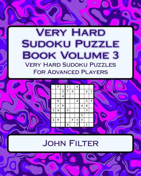 Very Hard Sudoku Puzzle Book Volume 3: Very Hard Sudoku Puzzles For Advanced Players